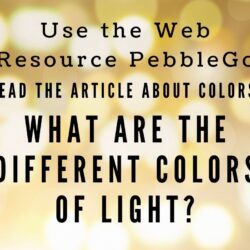 Use the web resource pebblego. Read the article about colors. What are the different colors of light?