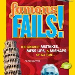 Famous Fails! Mighty Mistakes, Mega Mishaps & How a Mess can Lead to Success by Crispin Boyer book cover