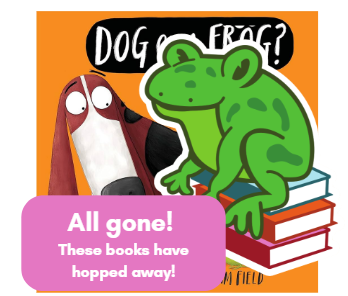 Dog on a Frog? - All gone! These books have hopped away!